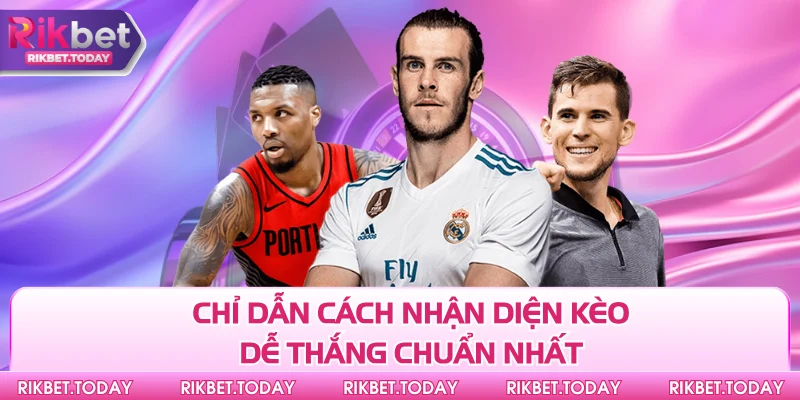 Chỉ dẫn cách nhận diện kèo dễ thắng chuẩn nhất