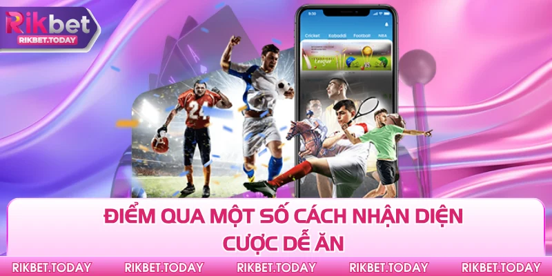 Điểm qua một số cách nhận diện cược dễ ăn