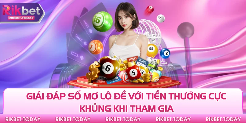 Giải đáp sổ mơ lô đề với tiền thưởng cực khủng khi tham gia