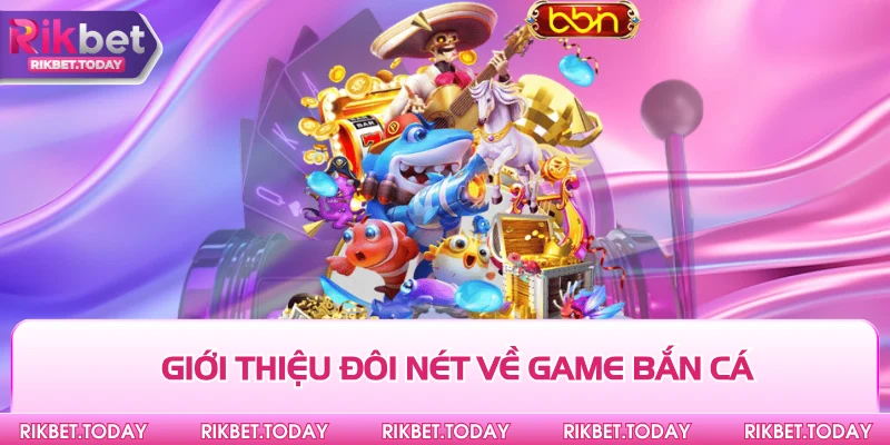 Giới thiệu đôi nét về game bắn cá