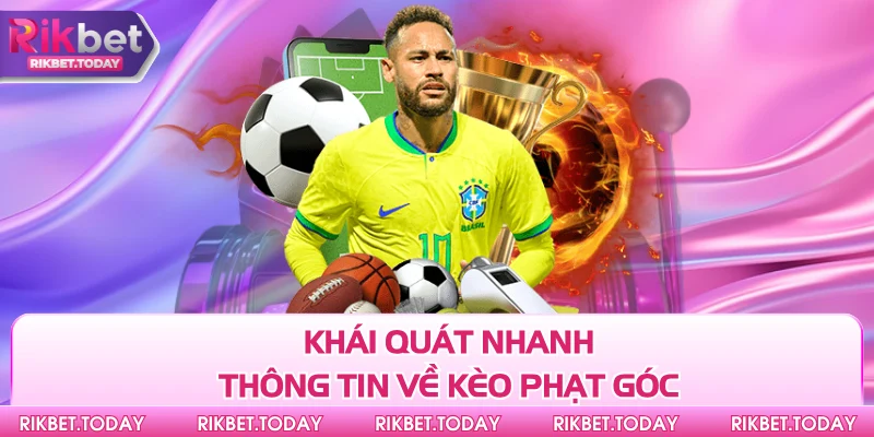 Khái quát nhanh thông tin về kèo phạt góc