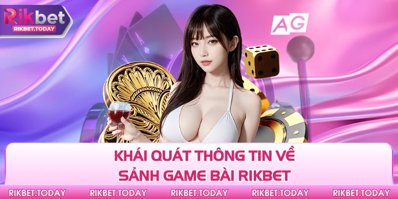 Khái quát thông tin về sảnh game bài Rikbet