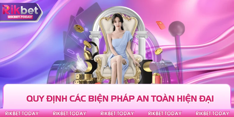 Quy định các biện pháp an toàn hiện đại
