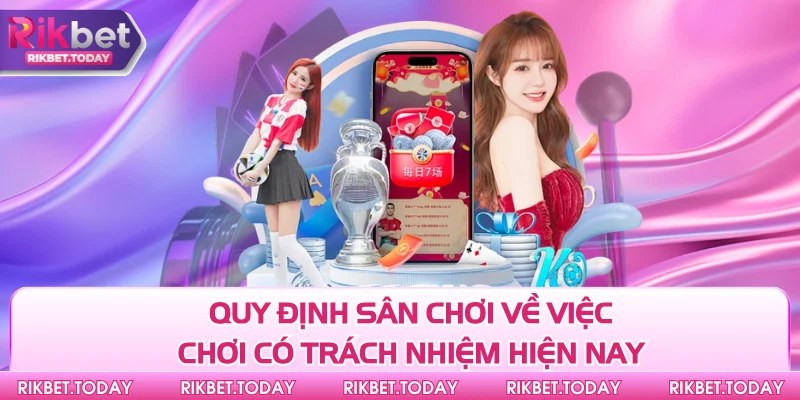 Quy định sân chơi về việc chơi có trách nhiệm hiện nay