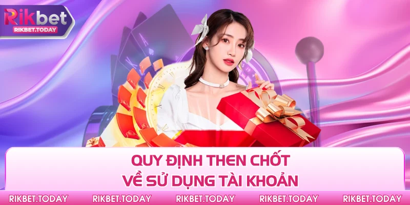 Quy định then chốt về sử dụng tài khoản