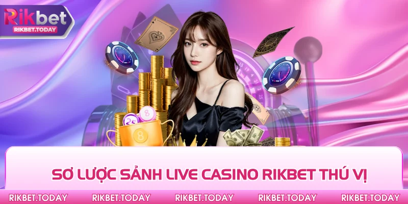 Sơ lược sảnh live casino Rikbet thú vị