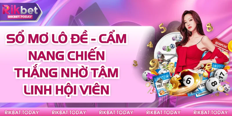 Sổ Mơ Lô Đề - Cẩm Nang Chiến Thắng Nhờ Tâm Linh Hội Viên 3 Sổ Mơ Lô Đề