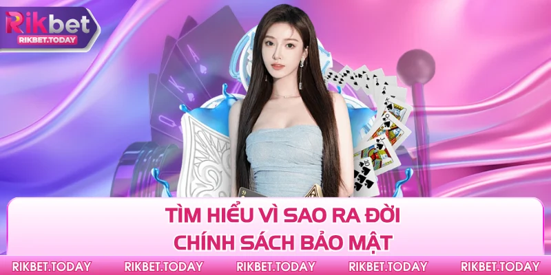 Tìm hiểu vì sao ra đời chính sách bảo mật