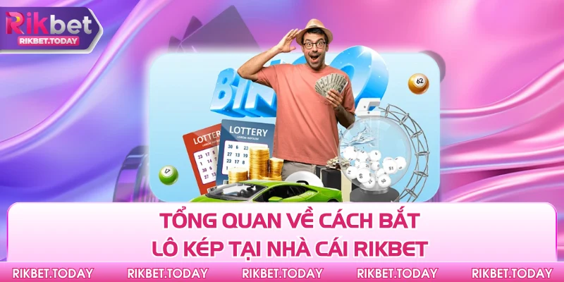 Tổng quan về cách bắt lô kép tại nhà cái Rikbet