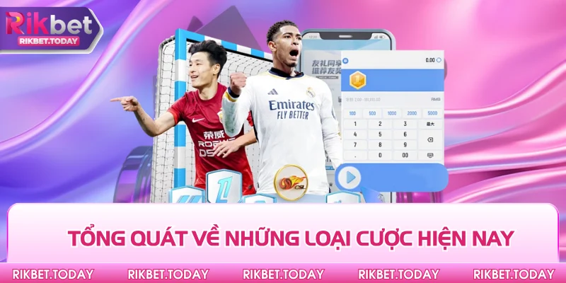 Tổng quát về những loại cược hiện nay