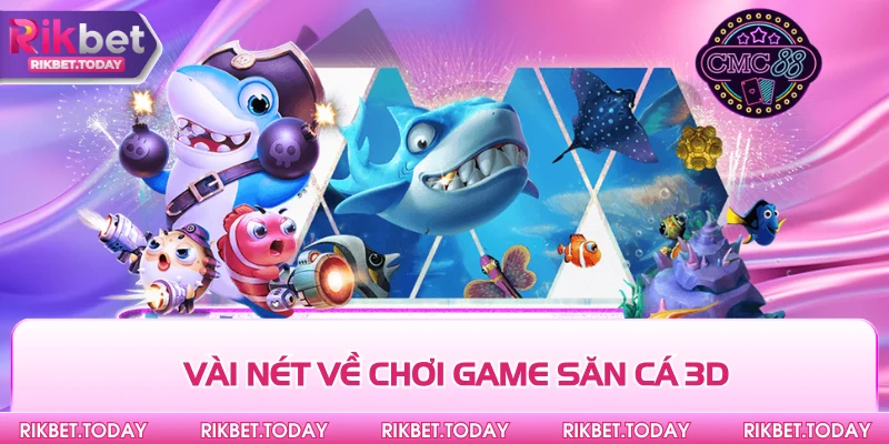 Vài nét về chơi game săn cá 3D